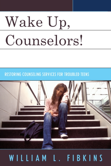 Wake Up Counselors! : Restoring Counseling Services for Troubled Teens, Paperback / softback Book