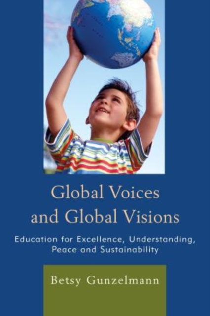Global Voices and Global Visions : Education for Excellence, Understanding, Peace and Sustainability, Hardback Book