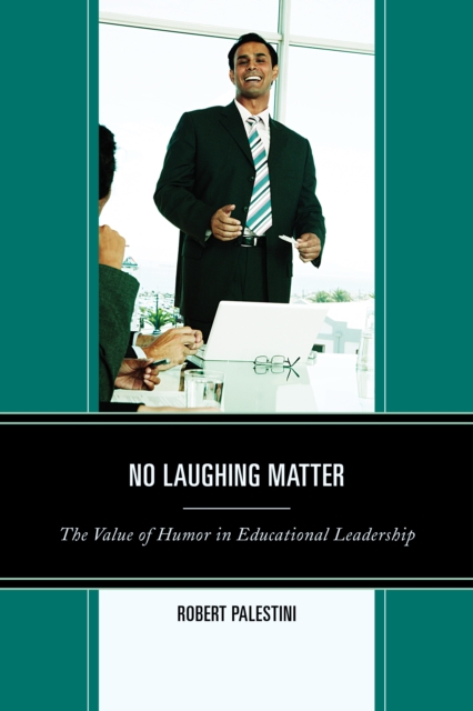 No Laughing Matter : The Value of Humor in Educational Leadership, Hardback Book