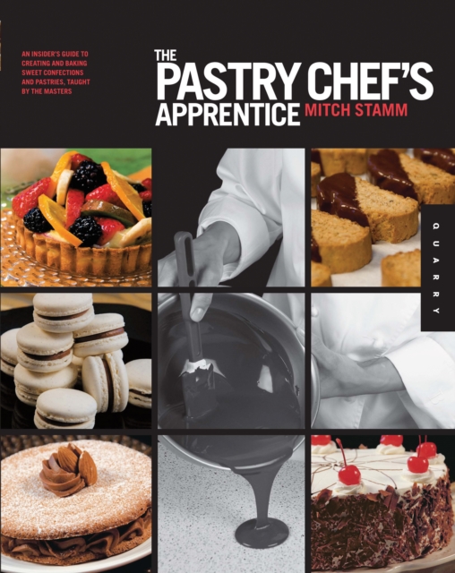 The Pastry Chef's Apprentice : An Insider's Guide to Creating and Baking Sweet Confections and Pastries, Taught by the Masters, EPUB eBook