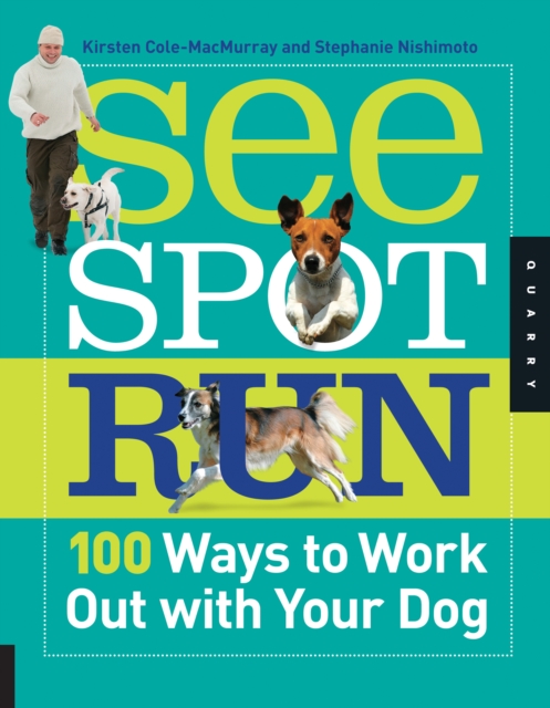See Spot Run : 100 Ways to Work Out with Your Dog, EPUB eBook