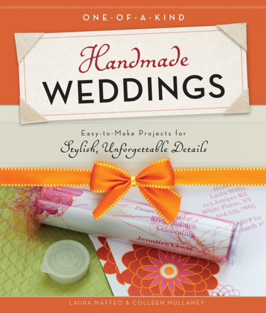 One-of-a-Kind Handmade Weddings : Easy-to-Make Projects for Stylish, Unforgettable Details, EPUB eBook