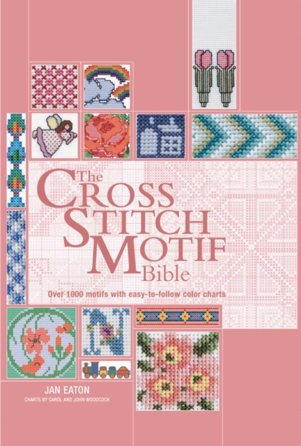 The Cross Stitch Motif Bible : Over 1000 Motifs with Easy to Follow Color Charts, EPUB eBook