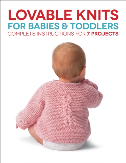 Lovable Knits for Babies and Toddlers : Complete Instructions for 7 Projects, EPUB eBook