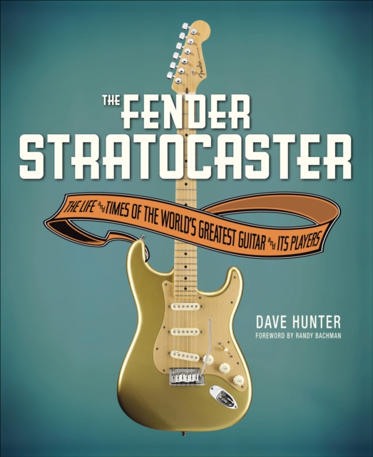 The Fender Stratocaster : The Life and Times of the World's Greatest Guitar and Its Players, EPUB eBook