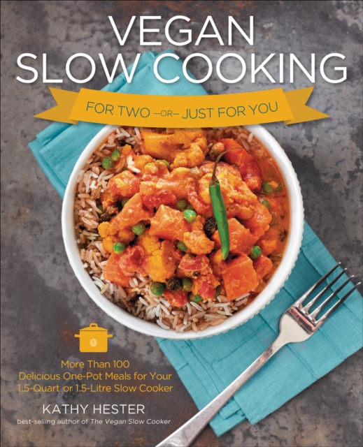 Vegan Slow Cooking for Two or Just for You : More Than 100 Delicious One-Pot Meals for Your 1.5-Quart or 1.5-Litre Slow Cooker, EPUB eBook