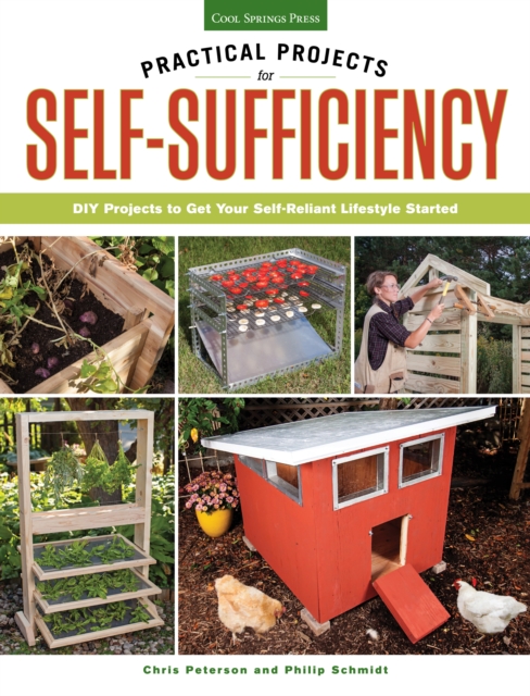 Practical Projects for Self-Sufficiency : DIY Projects to Get Your Self-Reliant Lifestyle Started: Eat ? Grow ? Preserve ? Improve, EPUB eBook