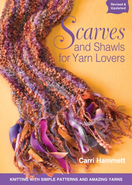 Scarves and Shawls for Yarn Lovers : Knitting with Simple Patterns and Amazing Yarns, EPUB eBook