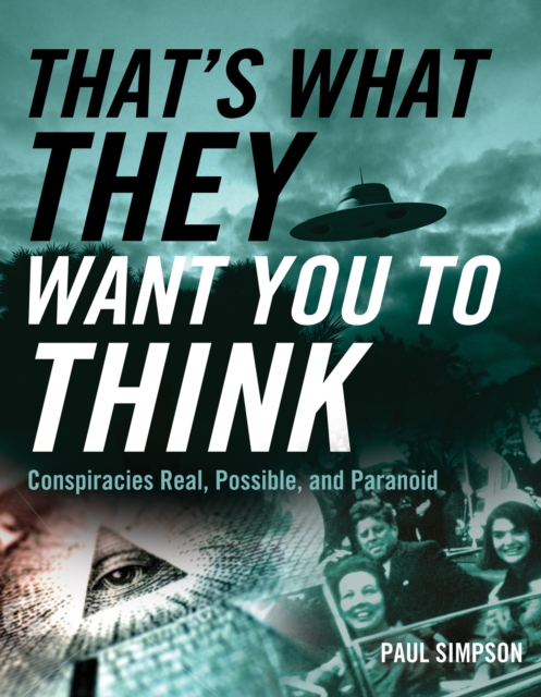 That's What They Want You to Think : Conspiracies Real, Possible, and Paranoid, EPUB eBook