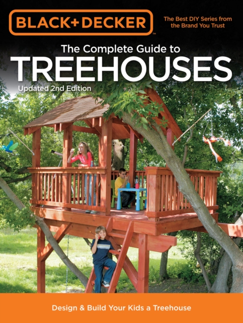 Black & Decker The Complete Guide to Treehouses, 2nd edition : Design & Build Your Kids a Treehouse, EPUB eBook