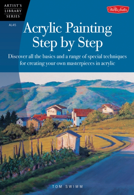 Acrylic Painting Step by Step : Discover all the basics and a range of special techniques for creating your own masterpieces in acrylic, EPUB eBook
