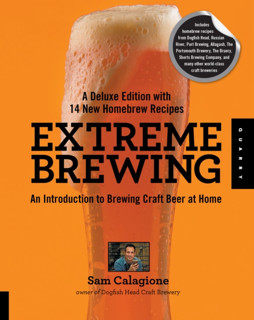 Extreme Brewing, A Deluxe Edition with 14 New Homebrew Recipes : An Introduction to Brewing Craft Beer at Home, EPUB eBook