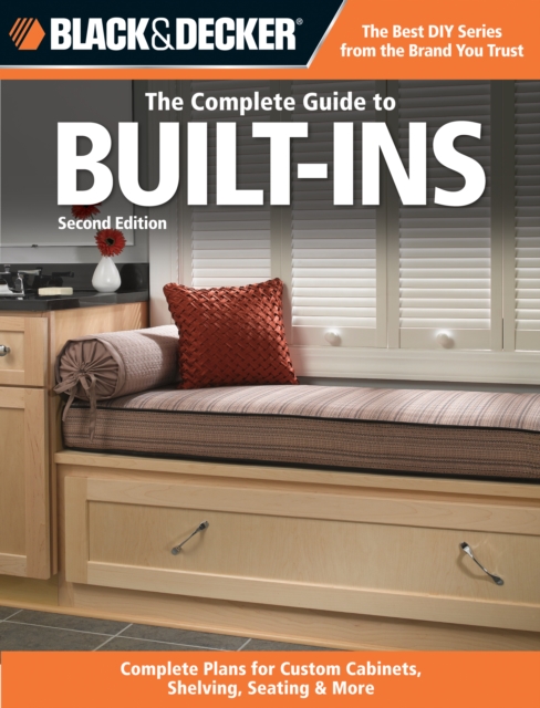 Black & Decker The Complete Guide to Built-Ins : Complete Plans for Custom Cabinets, Shelving, Seating & More, Second Edition, EPUB eBook
