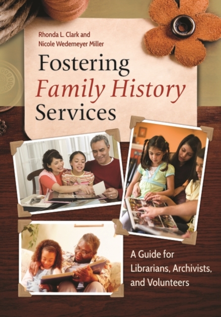 Fostering Family History Services : A Guide for Librarians, Archivists, and Volunteers, Paperback / softback Book