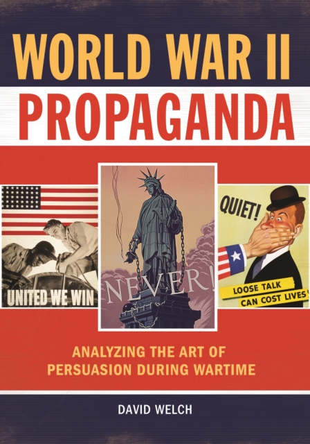 World War II Propaganda : Analyzing the Art of Persuasion during Wartime, EPUB eBook