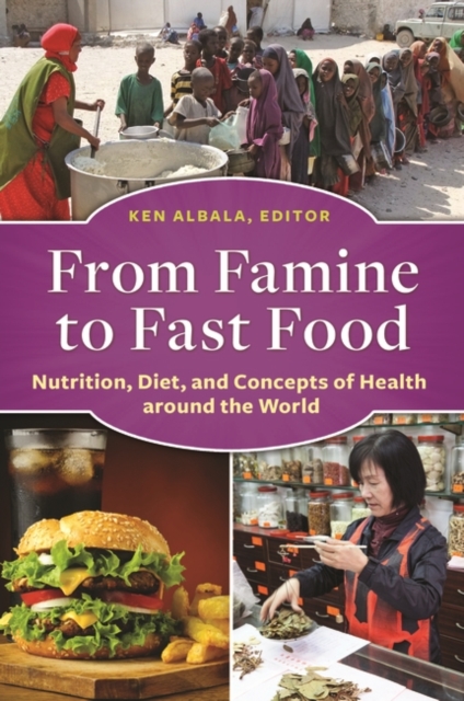 From Famine to Fast Food : Nutrition, Diet, and Concepts of Health around the World, Hardback Book