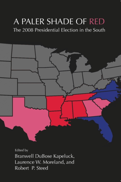 A Paler Shade of Red : The 2008 Presidential Election in the South, PDF eBook