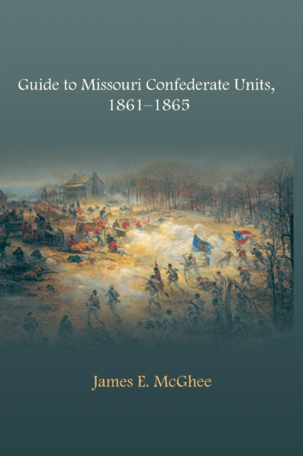 Guide to Missouri Confederate Units, 1861-1865, PDF eBook