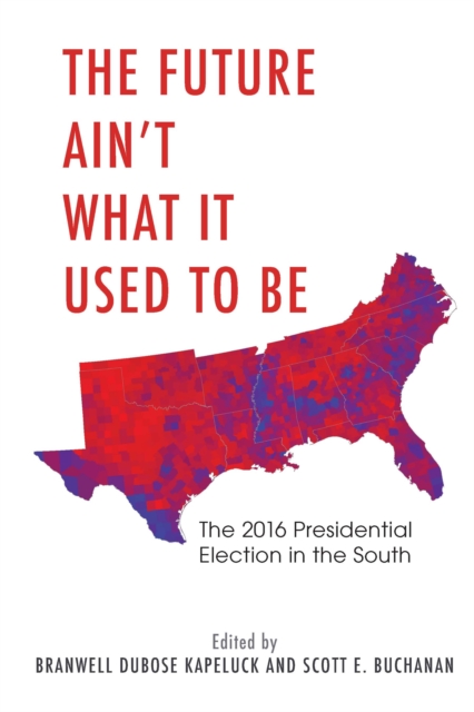 The Future Ain't What It Used to Be : The 2016 Presidential Election in the South, EPUB eBook