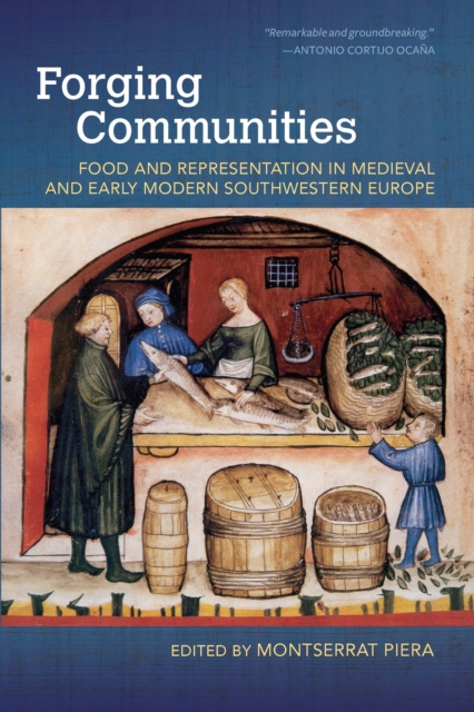 Forging Communities : Food and Representation in Medieval and Early Modern Southwestern Europe, EPUB eBook