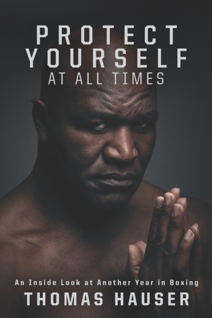 Protect Yourself at All Times : An Inside Look at Another Year in Boxing, EPUB eBook