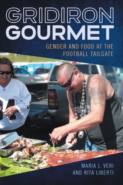 Gridiron Gourmet : Gender and Food at the Football Tailgate, EPUB eBook
