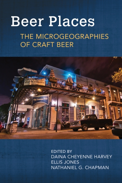 Beer Places : The Microgeographies of Craft Beer, EPUB eBook