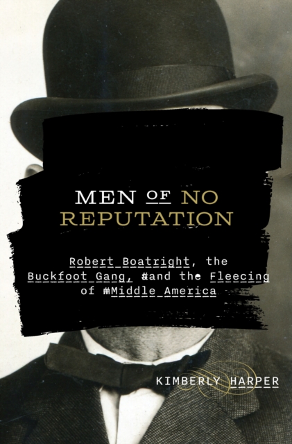 Men of No Reputation : Robert Boatright, the Buckfoot Gang, and the Fleecing of Middle America, EPUB eBook