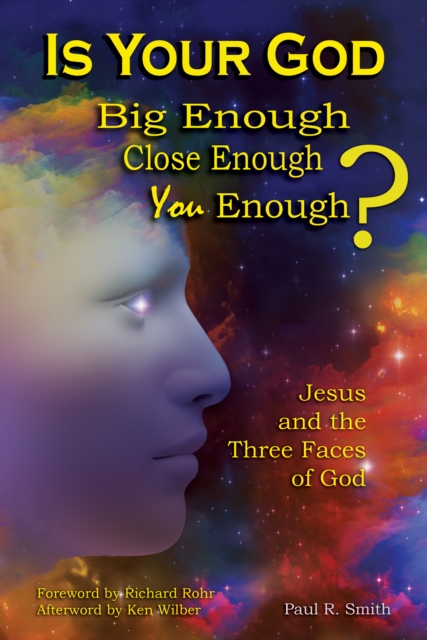 Is Your God Big Enough? Close Enough? You Enough? : Jesus and the Three Faces of God, EPUB eBook
