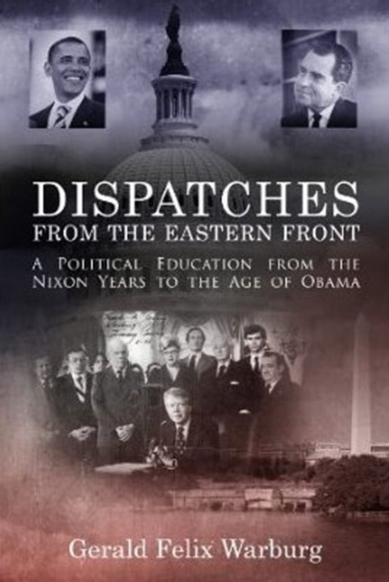 Dispatches from the Eastern Front : A Political Education from the Nixon Years to the Age of Obama, Hardback Book