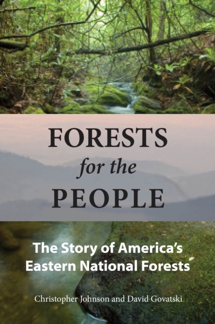 Forests for the People : The Story of America's Eastern National Forests, Paperback / softback Book
