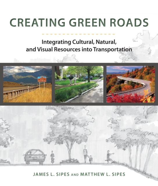 Creating Green Roadways : Integrating Cultural, Natural, and Visual Resources into Transportation, Paperback / softback Book