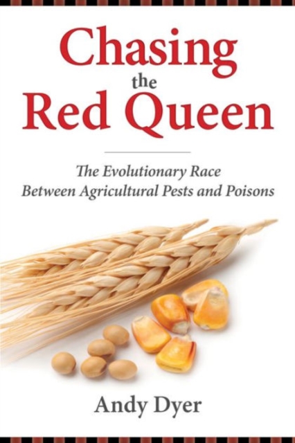 Chasing the Red Queen : The Evolutionary Race Between Agricultural Pests and Poisons, Paperback / softback Book