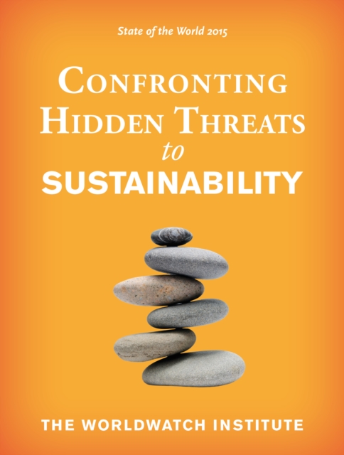 State of the World 2015 : Confronting Hidden Threats to Sustainability, EPUB eBook