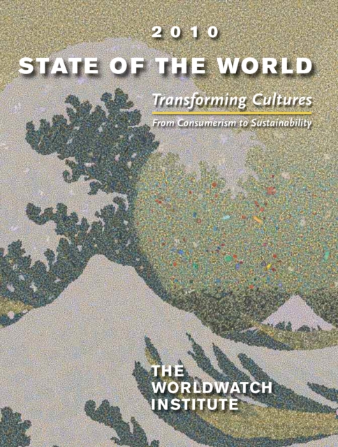 State of the World 2010 : Transforming Cultures From Consumerism to Sustainability, EPUB eBook