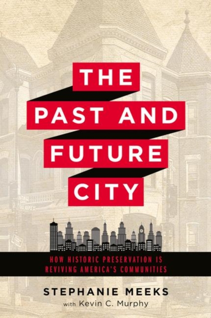The Past and Future City : How Historic Preservation in Reviving America's Communities, Paperback / softback Book