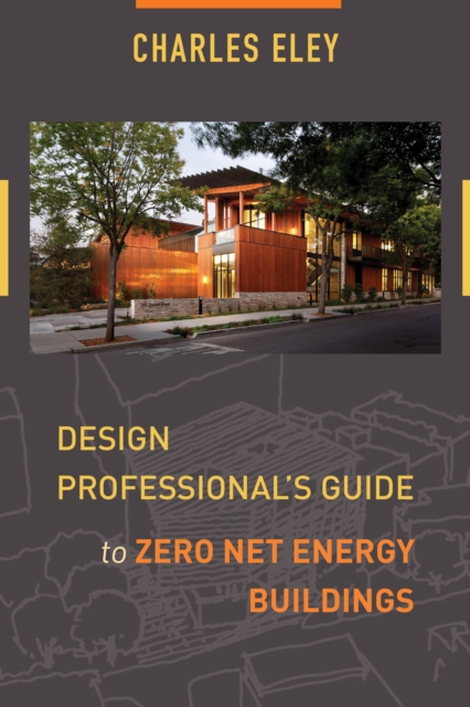Design Professional's Guide to Zero Net Energy Buildings, Paperback / softback Book