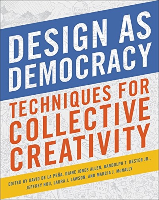 Design as Democracy : Techniques for Collective Creativity, Paperback / softback Book