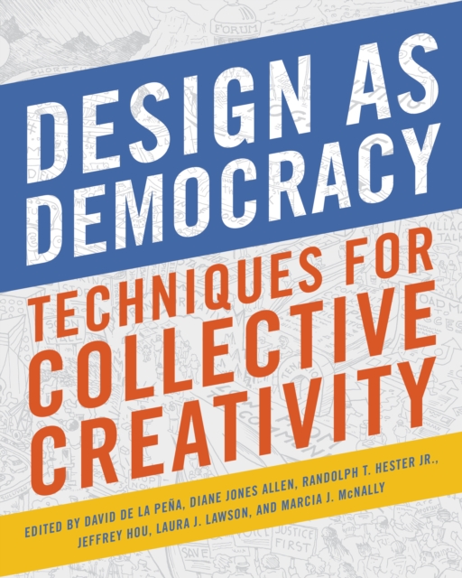 Design as Democracy : Techniques for Collective Creativity, EPUB eBook