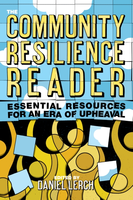 The Community Resilience Reader : Essential Resources for an Era of Upheaval, EPUB eBook