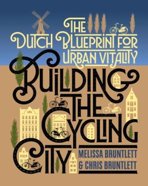 Building the Cycling City : The Dutch Blueprint for Urban Vitality, Paperback / softback Book