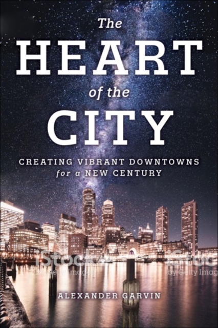 The Heart of the City : Creating Vibrant Downtowns for a New Century, Paperback / softback Book