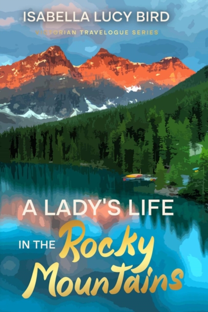 A Lady's Life in the Rocky Mountains : Victorian Travelogue Series (Annotated), EPUB eBook