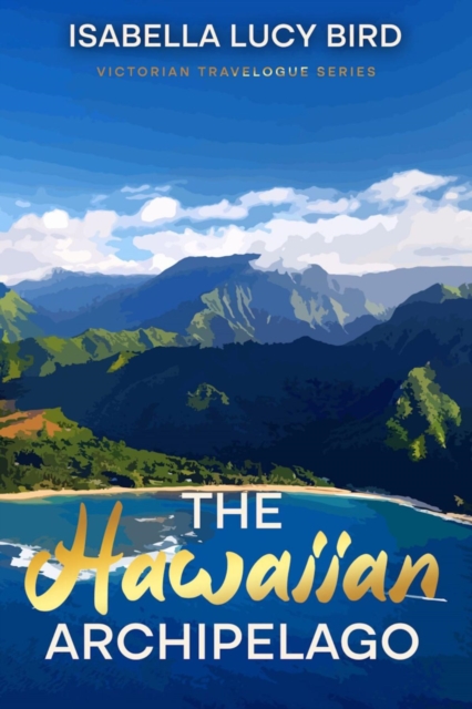 The Hawaiian Archipelago : Victorian Travelogue Series, Annotated, EPUB eBook