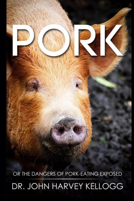 Pork : Or the Dangers of Pork-eating Exposed (Annotated), EPUB eBook