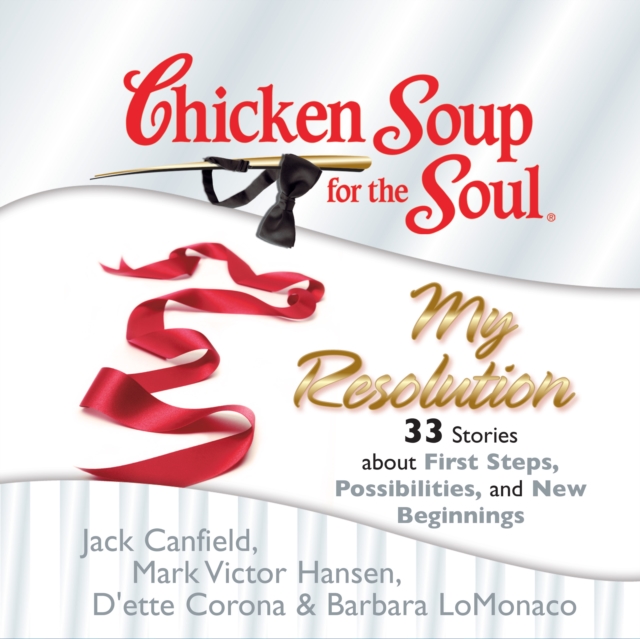 Chicken Soup for the Soul: My Resolution - 33 Stories about First Steps, Possibilities, and New Beginnings, eAudiobook MP3 eaudioBook