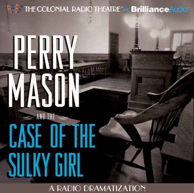 Perry Mason and the Case of the Sulky Girl : A Radio Dramatization, eAudiobook MP3 eaudioBook