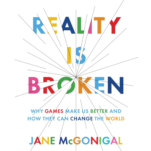 Reality is Broken : Why Games Make Us Better and How They Can Change the World, eAudiobook MP3 eaudioBook