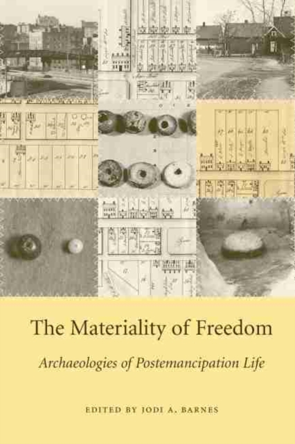 The Materiality of Freedom : Archaeologies of Postemancipation Life, Hardback Book