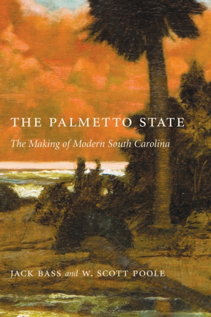 The Palmetto State : The Making of Modern South Carolina, EPUB eBook